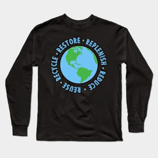 Earth day Restore Replenish Reduce Reuse Recycle Long Sleeve T-Shirt